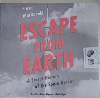 Escape from Earth - A Secret History of the Space Rocket written by Anita Shreve performed by Oliver Wyman on Audio CD (Unabridged)
